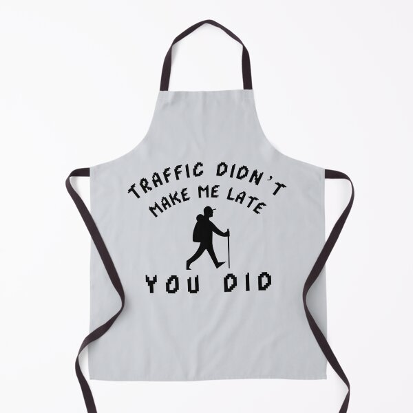 Item preview, Traffic Didn’t Make Me Late — You Did-V2 designed and sold by CHIEF-HAT STORE.