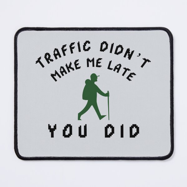 Item preview, Traffic Didn’t Make Me Late — You Did-V3 designed and sold by CHIEF-HAT STORE.