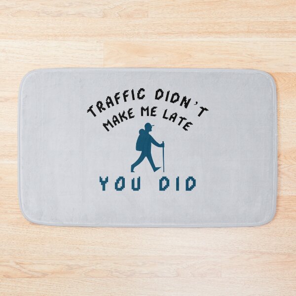 Item preview, Traffic Didn’t Make Me Late — You Did-V4 designed and sold by CHIEF-HAT STORE.
