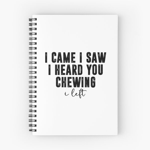 Item preview, I Came I Saw I Heard You Chewing I Left, Funny Sarcastic designed and sold by CloudyPress.