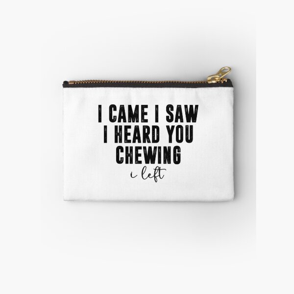 Item preview, I Came I Saw I Heard You Chewing I Left, Funny Sarcastic designed and sold by CloudyPress.