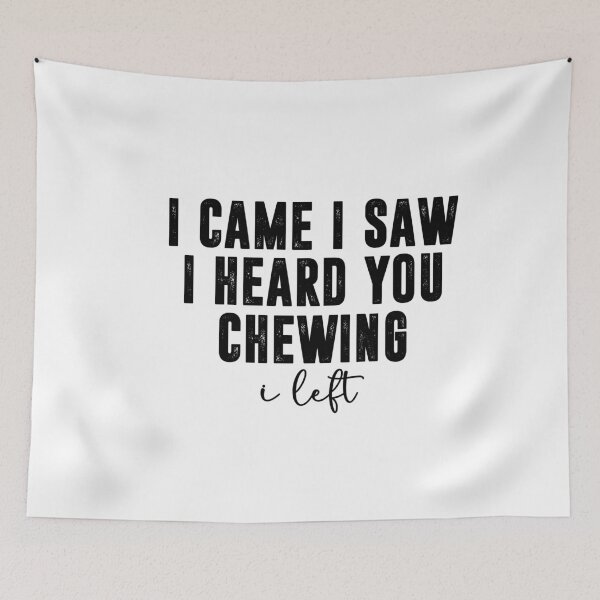 Item preview, I Came I Saw I Heard You Chewing I Left, Funny Sarcastic designed and sold by CloudyPress.