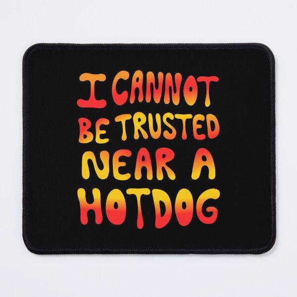 Item preview, I Cannot Be Trusted Near A Hotdog designed and sold by ismaelgeme.
