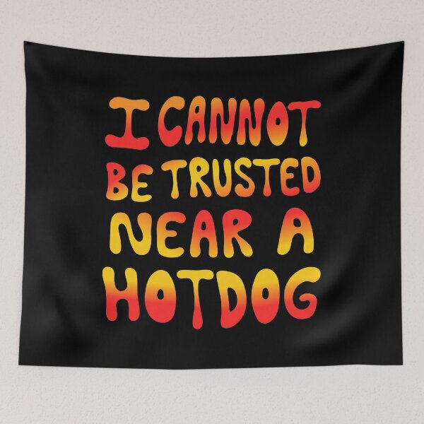 Item preview, I Cannot Be Trusted Near A Hotdog designed and sold by ismaelgeme.