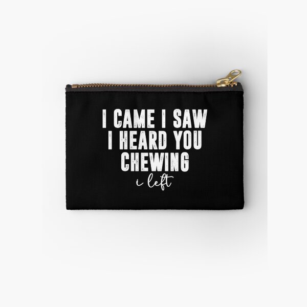Item preview, I Came I Saw I Heard You Chewing I Left, Funny Sarcastic designed and sold by CloudyPress.