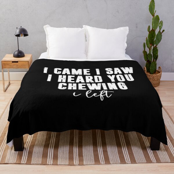 Item preview, I Came I Saw I Heard You Chewing I Left, Funny Sarcastic designed and sold by CloudyPress.