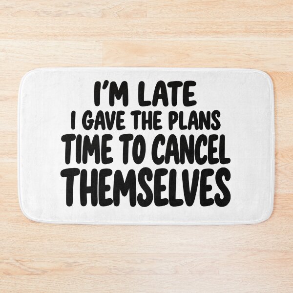 Item preview, I’m Late I Gave the Plans Time to Cancel Themselves designed and sold by FZ Designs.
