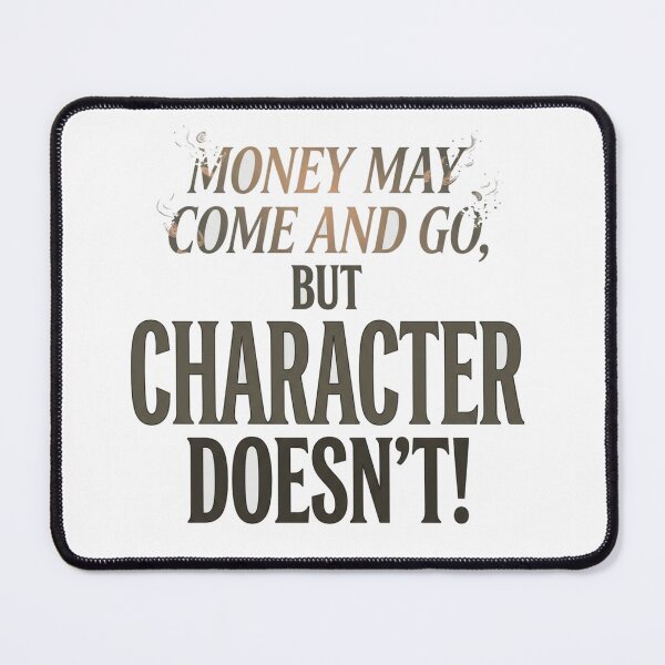 Item preview, Money May Come and Go, But Character Doesn’t – Inspirational Quote designed and sold by Mirgonhood.