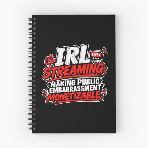 Item preview, IRL STREAMING: MAKING PUBLIC EMBARRASSMENT MONETIZABLE. designed and sold by signshirtz.