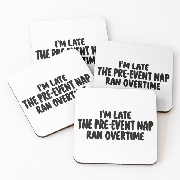 Item preview, I'm Late The Pre-Event Nap Ran Overtime designed and sold by FZ Studio .