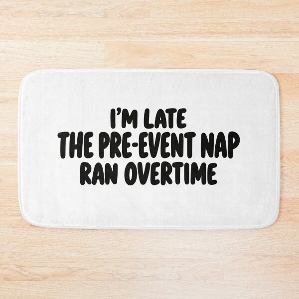 Item preview, I'm Late The Pre-Event Nap Ran Overtime designed and sold by FZ Studio .