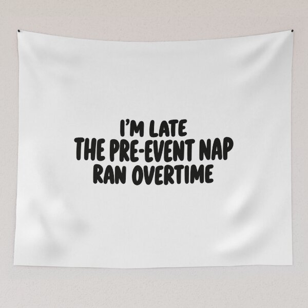 Item preview, I'm Late The Pre-Event Nap Ran Overtime designed and sold by FZ Studio .