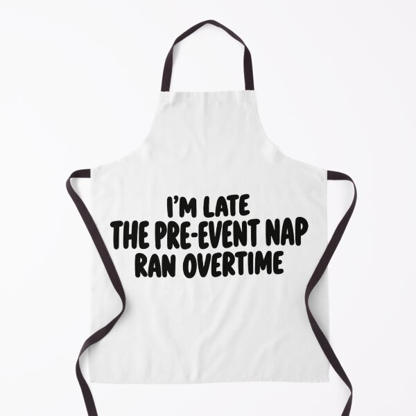 Item preview, I'm Late The Pre-Event Nap Ran Overtime designed and sold by FZ Studio .