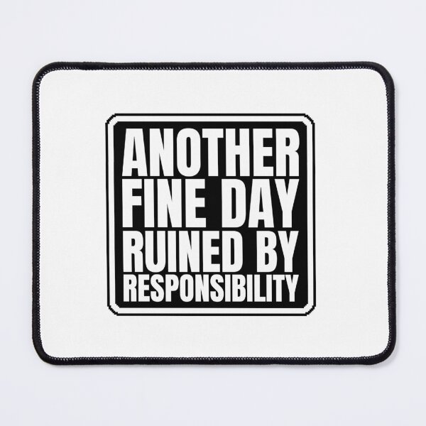 Item preview, Another Fine Day Ruined By Responsibility designed and sold by Dondonmart.