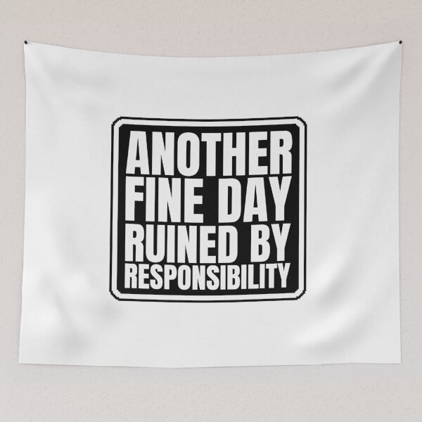 Item preview, Another Fine Day Ruined By Responsibility designed and sold by Dondonmart.