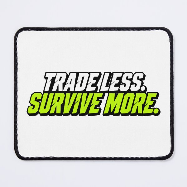 Item preview, Trade Less. Survive More. designed and sold by VolatilityEdge.