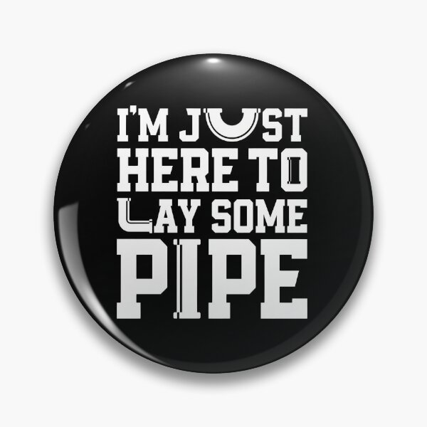 Item preview, I'm Just Here To Lay Some Pipe designed and sold by LandonCarpenter.