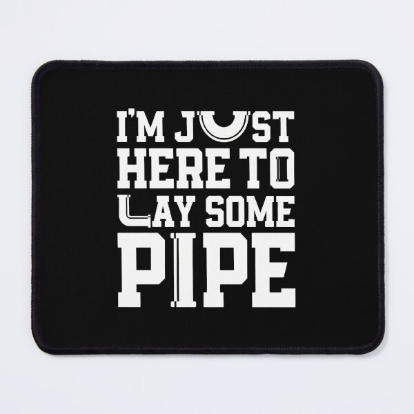 Item preview, I'm Just Here To Lay Some Pipe designed and sold by LandonCarpenter.