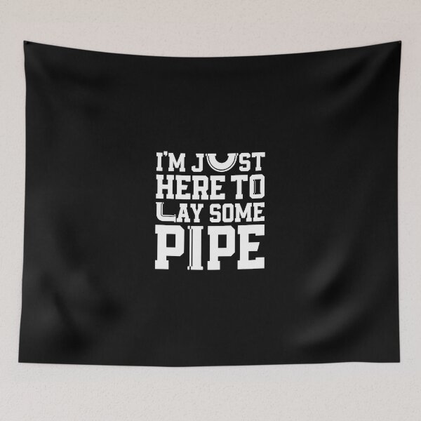 Item preview, I'm Just Here To Lay Some Pipe designed and sold by LandonCarpenter.