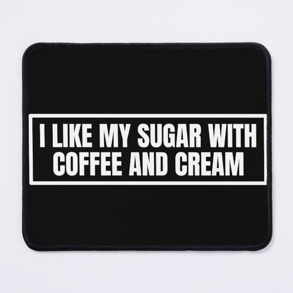 Item preview, I Like My Sugar With Coffee And Cream designed and sold by Dondonmart.