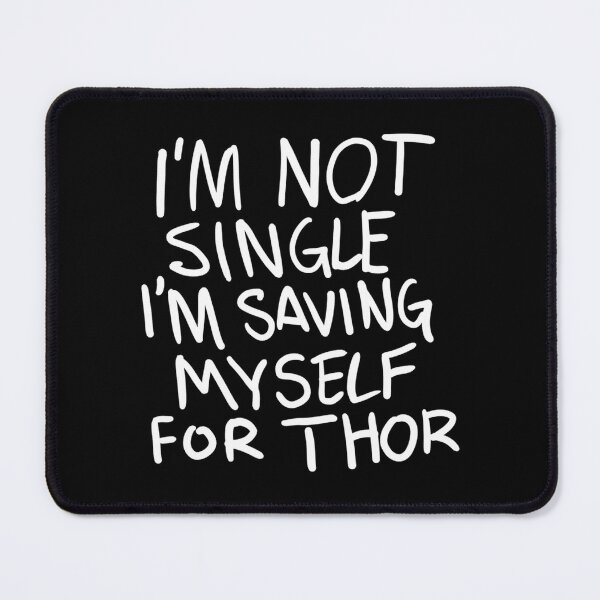 Item preview, Original I'M Not Single I'M Saving Myself For Thor (Zombies Quote Happy Hogan) Dark designed and sold by AllysonAbraham.