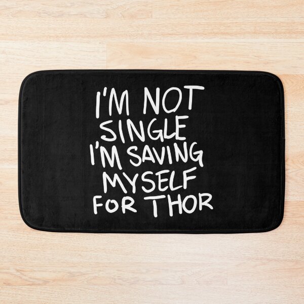 Item preview, Original I'M Not Single I'M Saving Myself For Thor (Zombies Quote Happy Hogan) Dark designed and sold by AllysonAbraham.