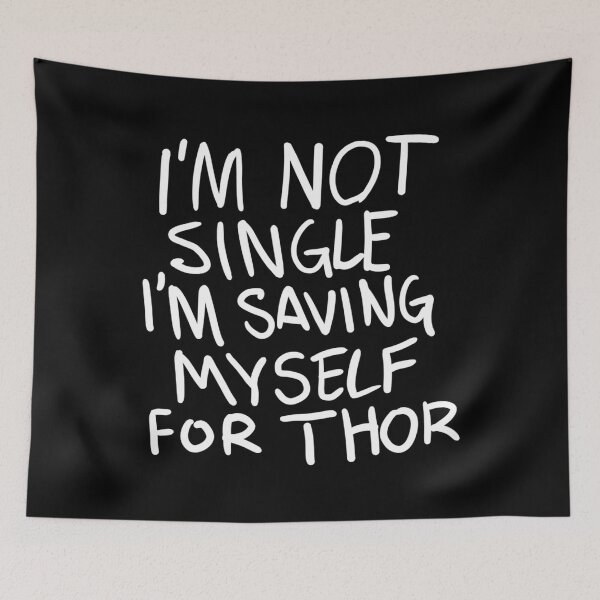 Item preview, Original I'M Not Single I'M Saving Myself For Thor (Zombies Quote Happy Hogan) Dark designed and sold by AllysonAbraham.