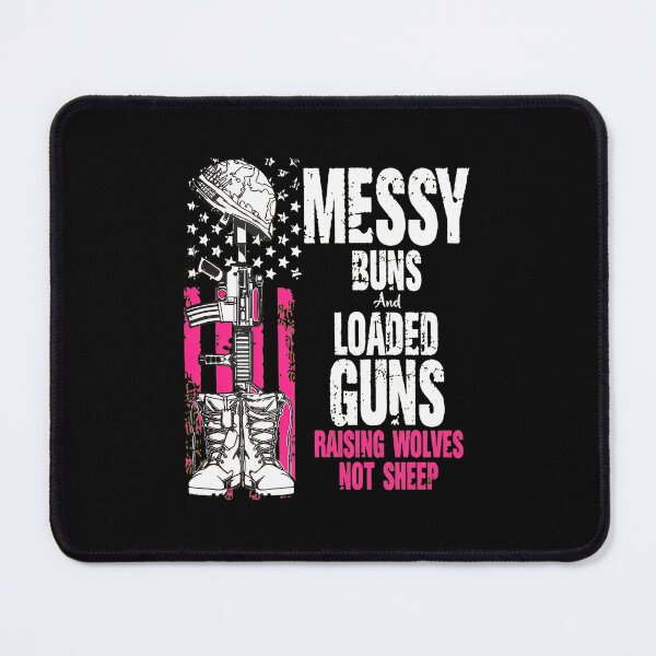 Item preview, Messy Buns Loaded Guns Raising Wolves Not Sheep designed and sold by AnnieBrid.
