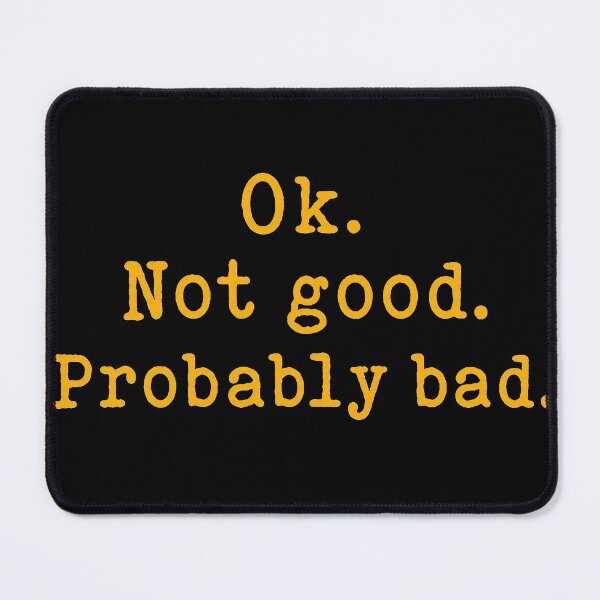 Item preview, Okay Not Good Probably Bad designed and sold by Felipe-barg.