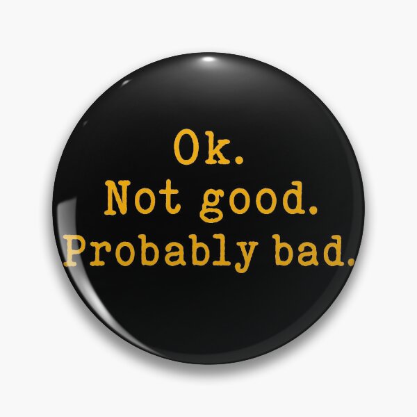 Item preview, Okay Not Good Probably Bad designed and sold by Felipe-barg.