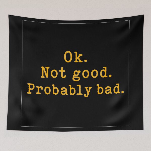 Item preview, Okay Not Good Probably Bad designed and sold by Felipe-barg.
