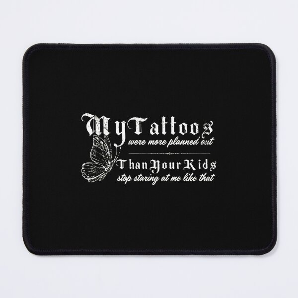 Item preview, My Tattoos More Planned Than Your Kids Sarcastic Butterfly designed and sold by MakhiFriedman.