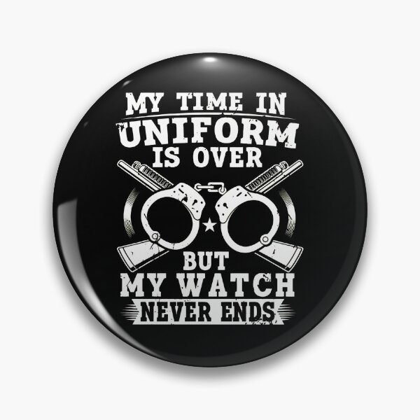 Item preview, My Time In Uniform Is Over Watch Never Ends designed and sold by MakhiFriedman.