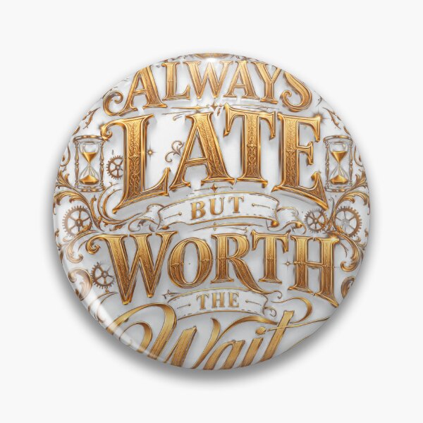 Item preview, Always Late But Worth The Wait – Funny Time Quote Gold Typography designed and sold by 3bqre.