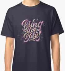 Bring it on, Baby | Calligraphy Classic T-Shirt