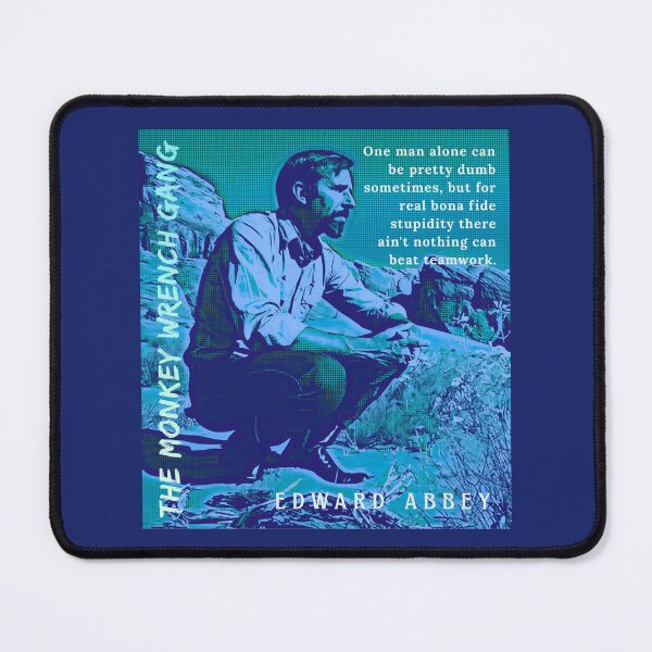 Item preview, Edward Abbey quote: One man alone can be pretty dumb sometimes but for real bona fide stupidity, there ain't nothing can beat teamwork. designed and sold by artbleed.