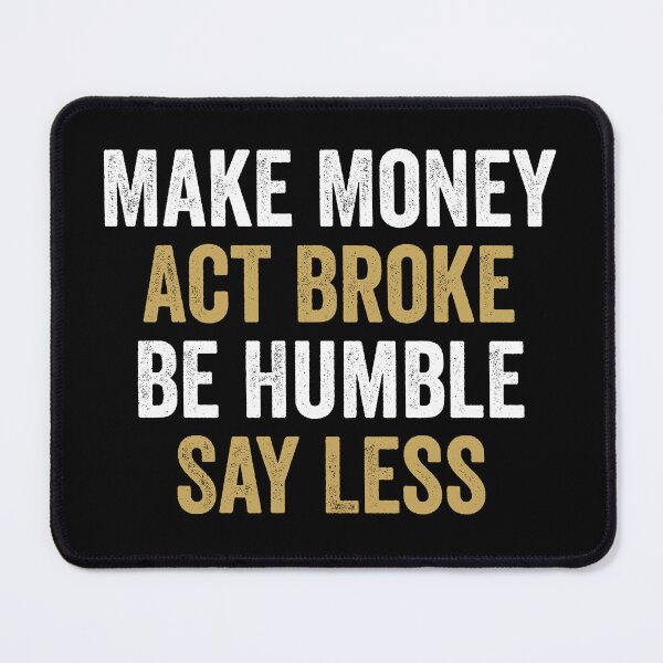 Item preview, Make Money, Act Broke, Be Humble, Say Less - Motivational Words designed and sold by xelkaiory.