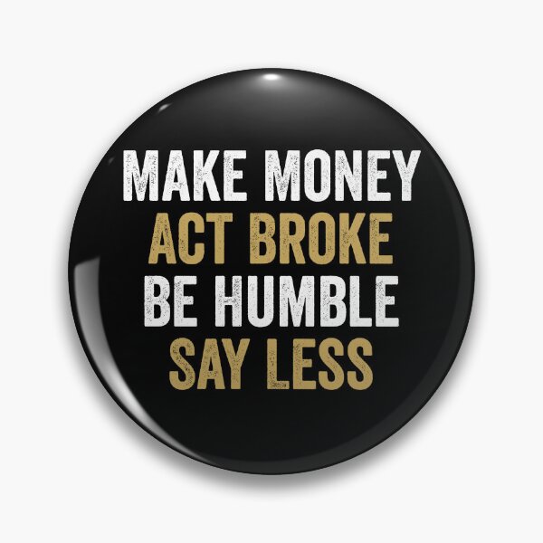 Item preview, Make Money, Act Broke, Be Humble, Say Less - Motivational Words designed and sold by xelkaiory.