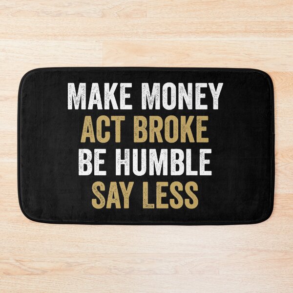 Item preview, Make Money, Act Broke, Be Humble, Say Less - Motivational Words designed and sold by xelkaiory.