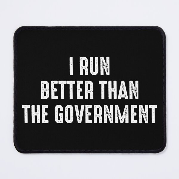 Item preview, I Run Better Than The Government - Sarcasm Joke designed and sold by marthavelony.