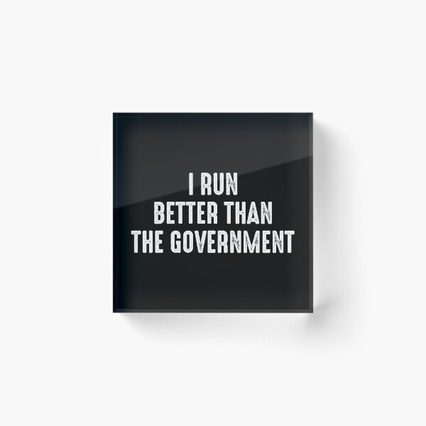 Item preview, I Run Better Than The Government - Sarcasm Joke designed and sold by marthavelony.