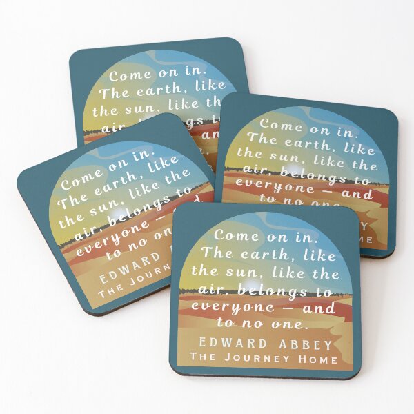 Item preview, Edward Abbey quote: Come on in. The earth, like the sun, like the air, belongs to everyone — and to no one. designed and sold by artbleed.
