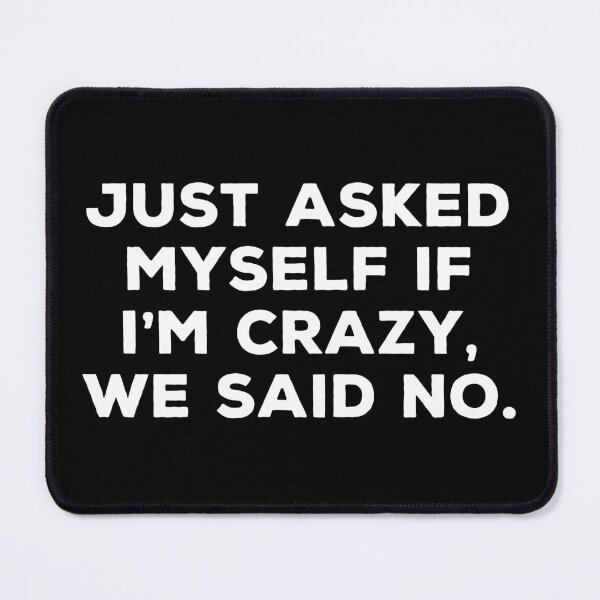Item preview, Just asked myself if I'm crazy, we said no. designed and sold by marthavelony.