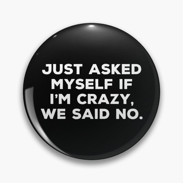 Item preview, Just asked myself if I'm crazy, we said no. designed and sold by marthavelony.