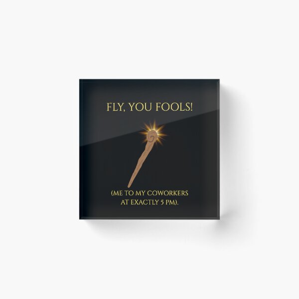 Item preview, Fly You Fools Coworkers 5 PM Funny LOTR Parody designed and sold by Mircea786.
