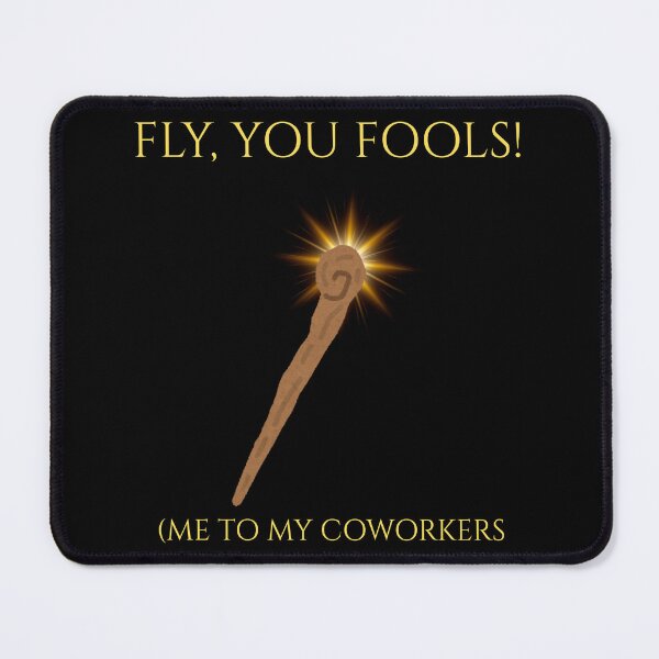 Item preview, Fly You Fools Coworkers 5 PM Funny LOTR Parody designed and sold by Mircea786.