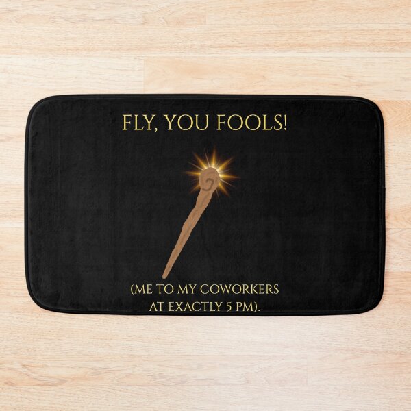 Item preview, Fly You Fools Coworkers 5 PM Funny LOTR Parody designed and sold by Mircea786.