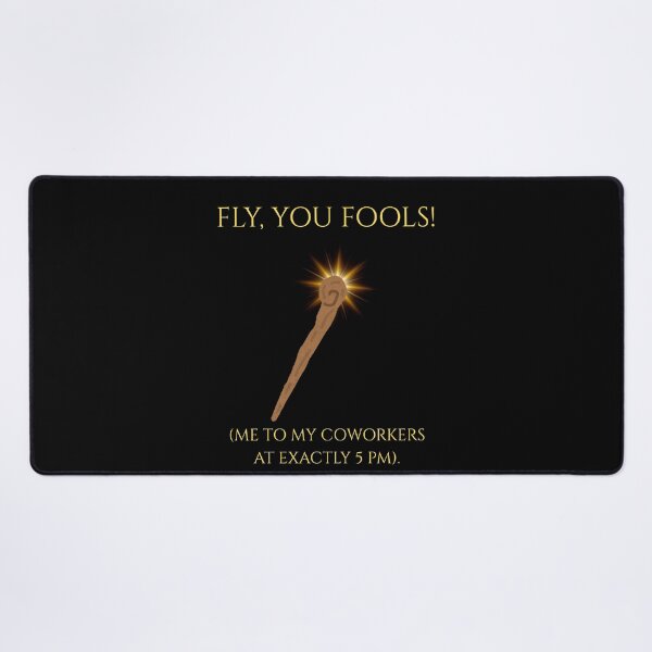 Item preview, Fly You Fools Coworkers 5 PM Funny LOTR Parody designed and sold by Mircea786.