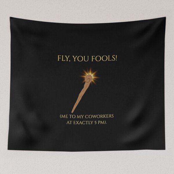 Item preview, Fly You Fools Coworkers 5 PM Funny LOTR Parody designed and sold by Mircea786.