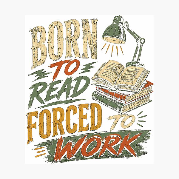 Item preview, Born To Read Forced To Work Bookworm Reader Work Life Humor designed and sold by HumansStuck12.